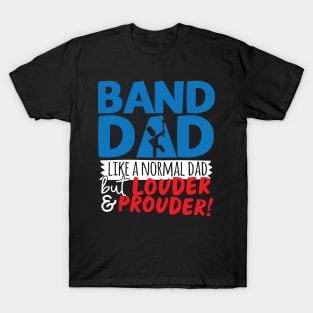 Band Dad Like A Normal Dad But Louder & Prouder T-Shirt